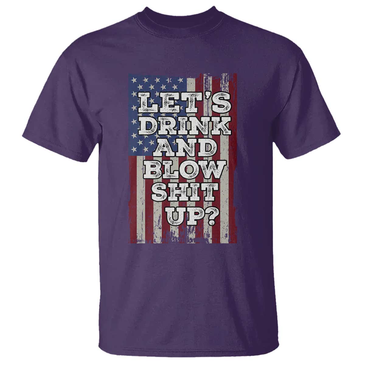 Funny Lets Drink And Blow Shit Up 4th Of July Beer Drinking T Shirt American Flag - Wonder Print Shop