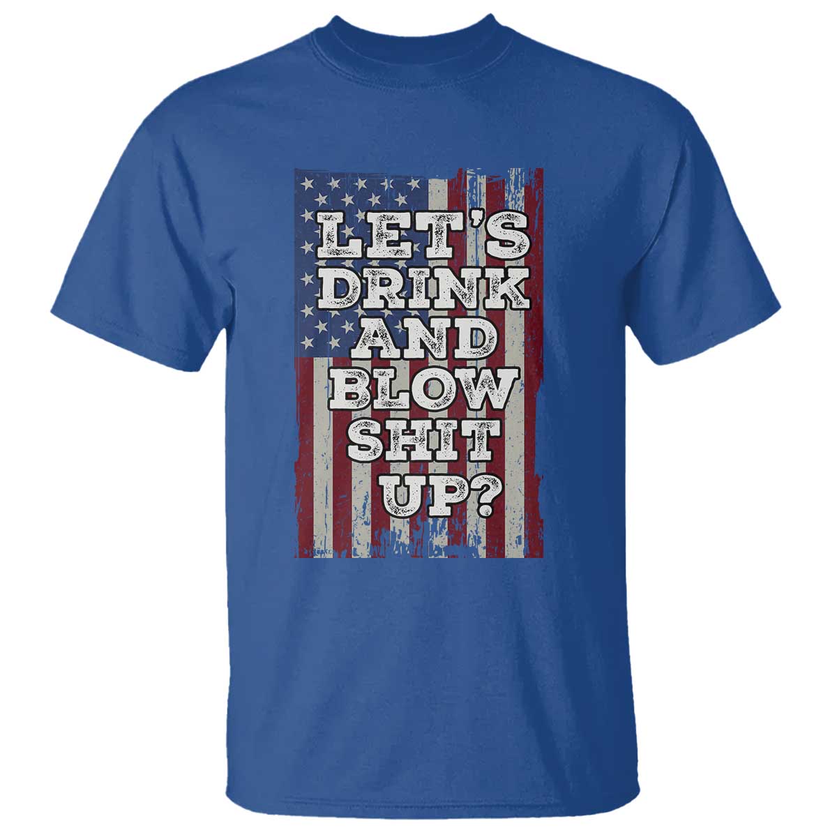 Funny Lets Drink And Blow Shit Up 4th Of July Beer Drinking T Shirt American Flag - Wonder Print Shop