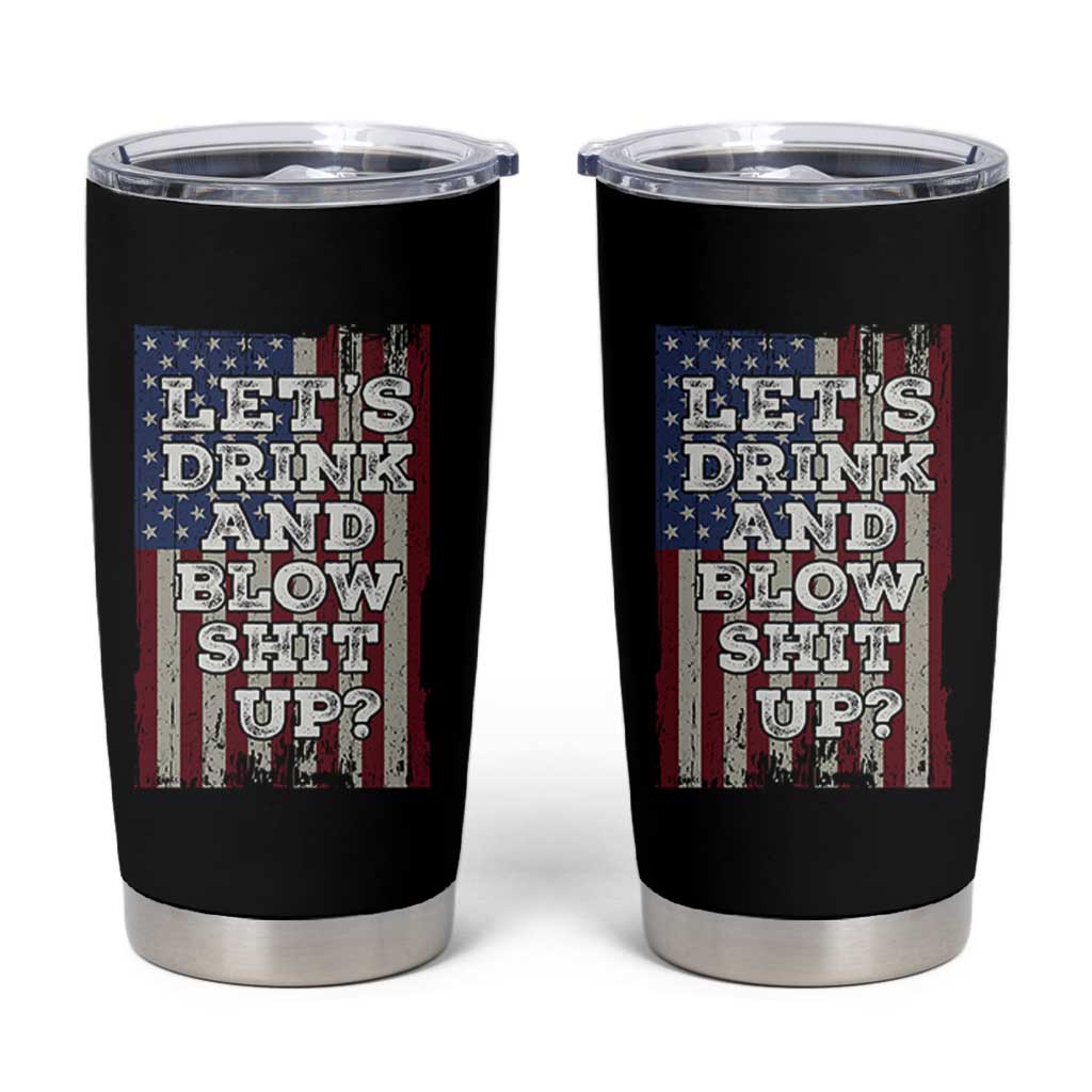Funny Lets Drink And Blow Shit Up 4th Of July Beer Drinking Tumbler Cup American Flag - Wonder Print Shop