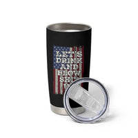 Funny Lets Drink And Blow Shit Up 4th Of July Beer Drinking Tumbler Cup American Flag - Wonder Print Shop