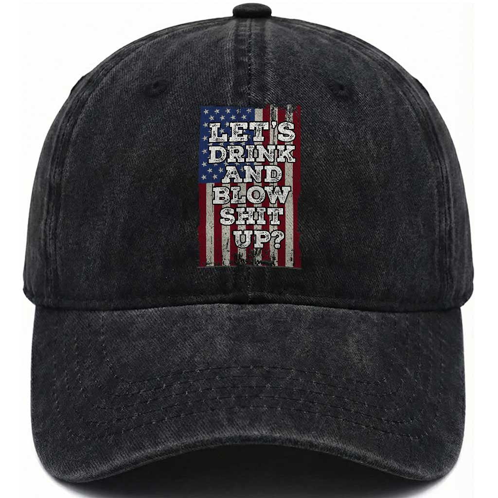 Funny Lets Drink And Blow Shit Up 4th Of July Beer Drinking Washed Cotton Baseball Cap American Flag