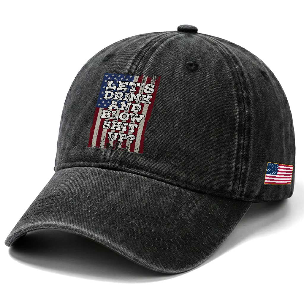 Funny Lets Drink And Blow Shit Up 4th Of July Beer Drinking Washed Cotton Baseball Cap American Flag