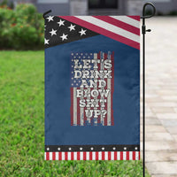 Funny Lets Drink And Blow Shit Up 4th Of July Beer Drinking Garden Flag American Flag