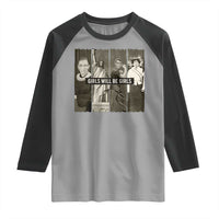 Girls Will Be Girls Raglan Shirt Feminist Empowerment Historical Icons - Wonder Print Shop