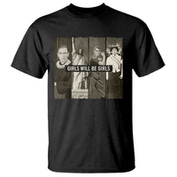 Girls Will Be Girls T Shirt Feminist Empowerment Historical Icons - Wonder Print Shop