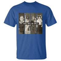 Girls Will Be Girls T Shirt Feminist Empowerment Historical Icons - Wonder Print Shop
