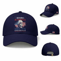 Funny No King In America Since 1776 No One Is Above The Law Baseball Cap George Washington