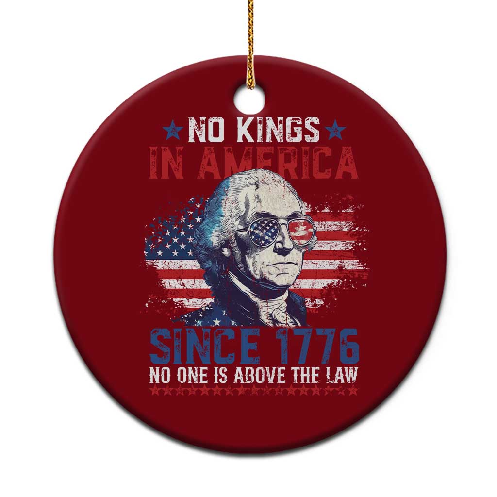 Funny No King In America Since 1776 No One Is Above The Law Ceramic Ornament George Washington - Wonder Print Shop