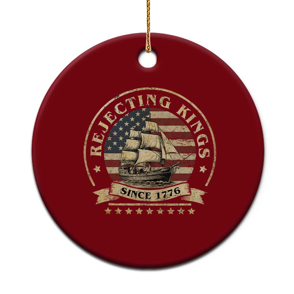 Funny Rejecting Kings Since 1773 Ceramic Ornament Vintage Patriotic USA - Wonder Print Shop