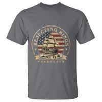 Funny Rejecting Kings Since 1773 T Shirt Vintage Patriotic USA