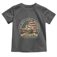 Funny Rejecting Kings Since 1773 Toddler T Shirt Vintage Patriotic USA