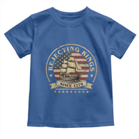 Funny Rejecting Kings Since 1773 Toddler T Shirt Vintage Patriotic USA
