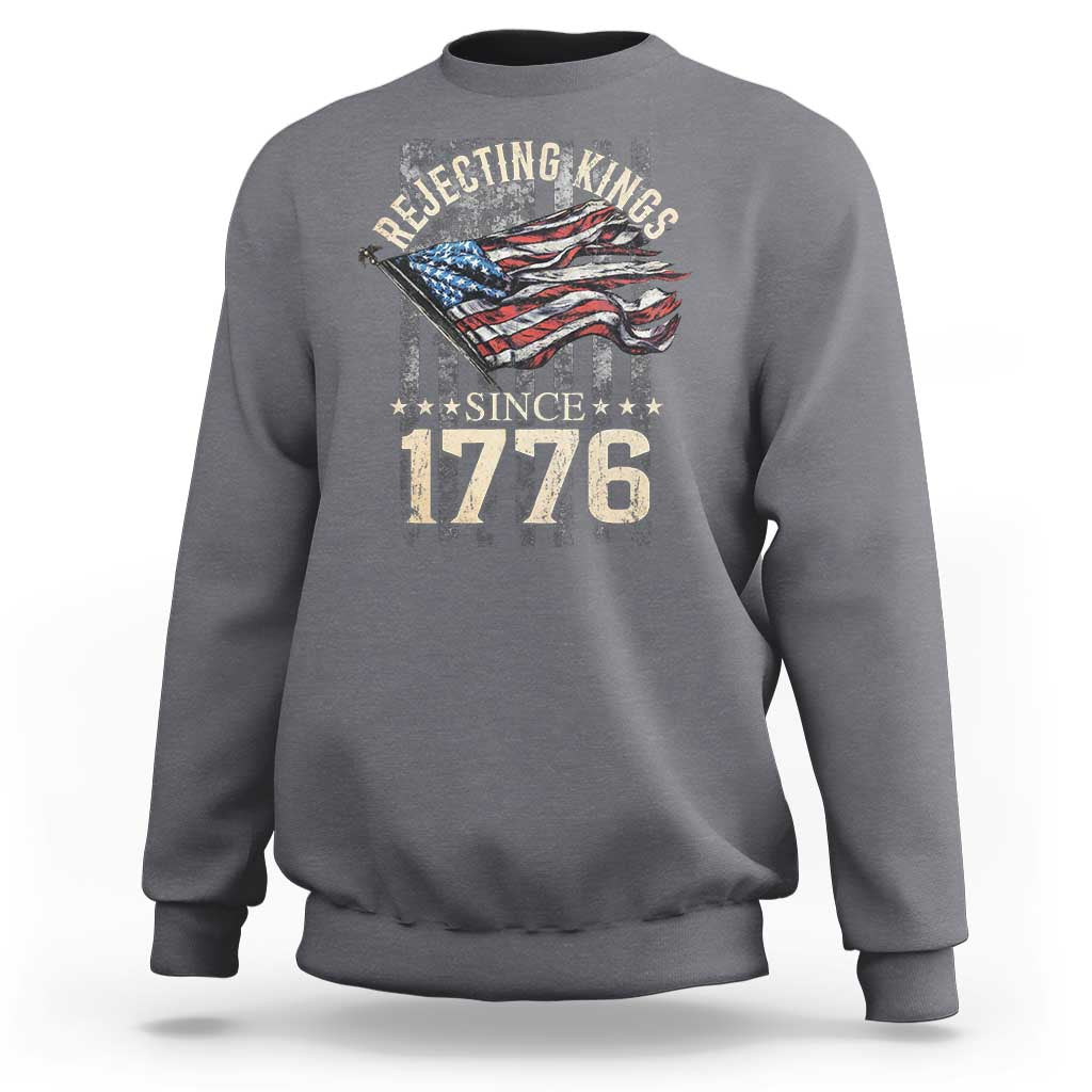Funny Rejecting Kings Since 1776 Sweatshirt Vintage American Flag