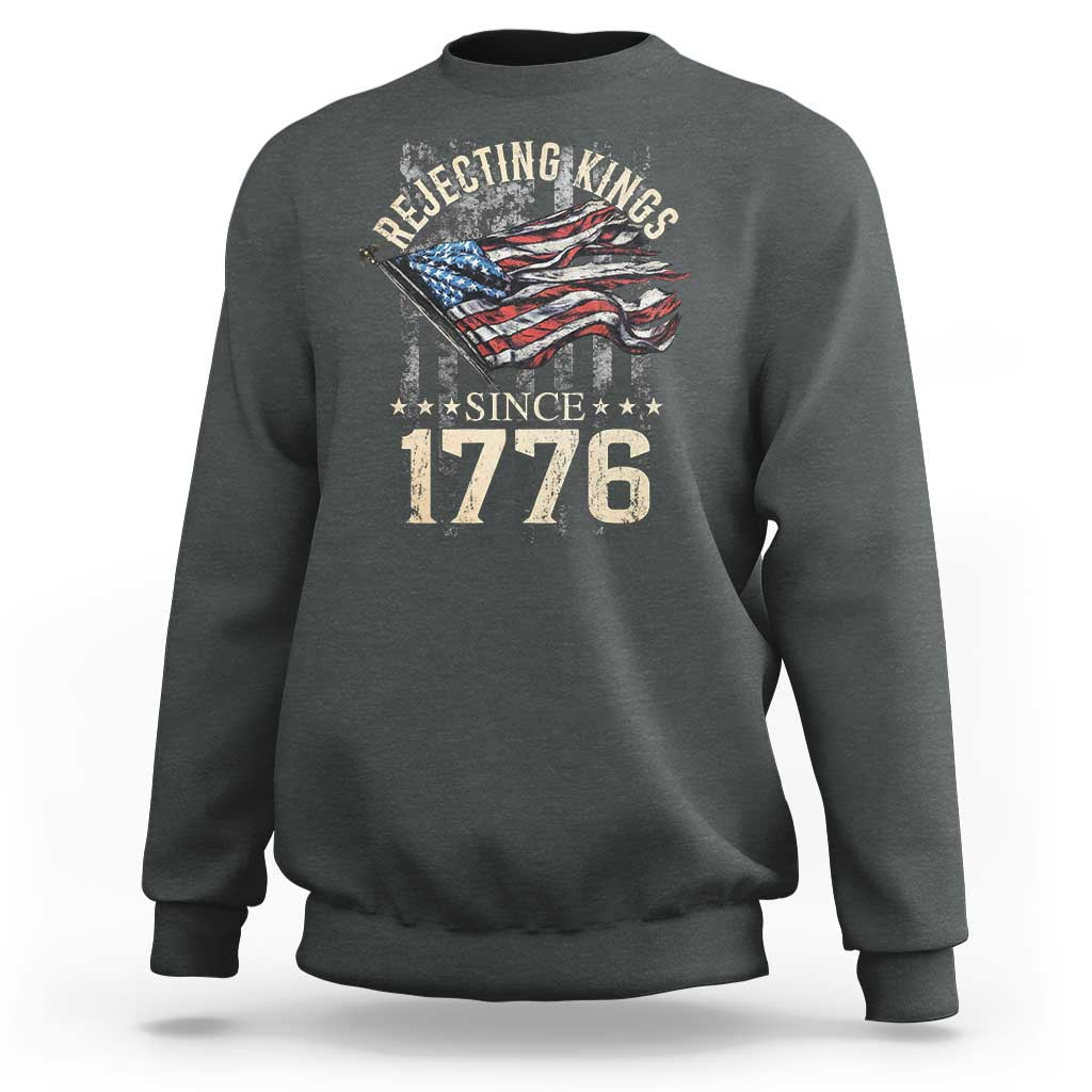 Funny Rejecting Kings Since 1776 Sweatshirt Vintage American Flag