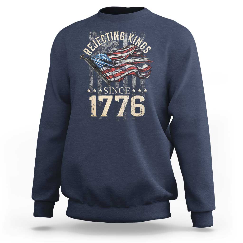 Funny Rejecting Kings Since 1776 Sweatshirt Vintage American Flag