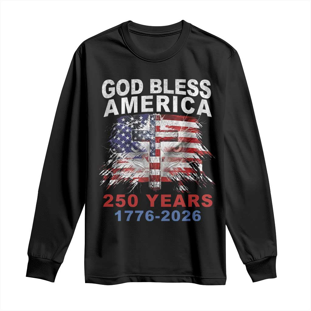 God Bless America 250 Years 1776 2026 Long Sleeve Shirt Christian Cross Eagle American Flag
