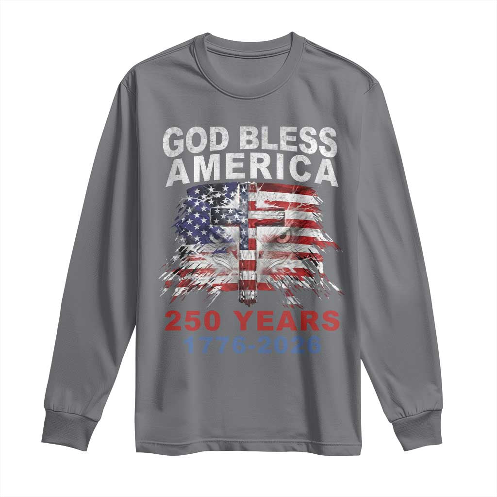 God Bless America 250 Years 1776 2026 Long Sleeve Shirt Christian Cross Eagle American Flag