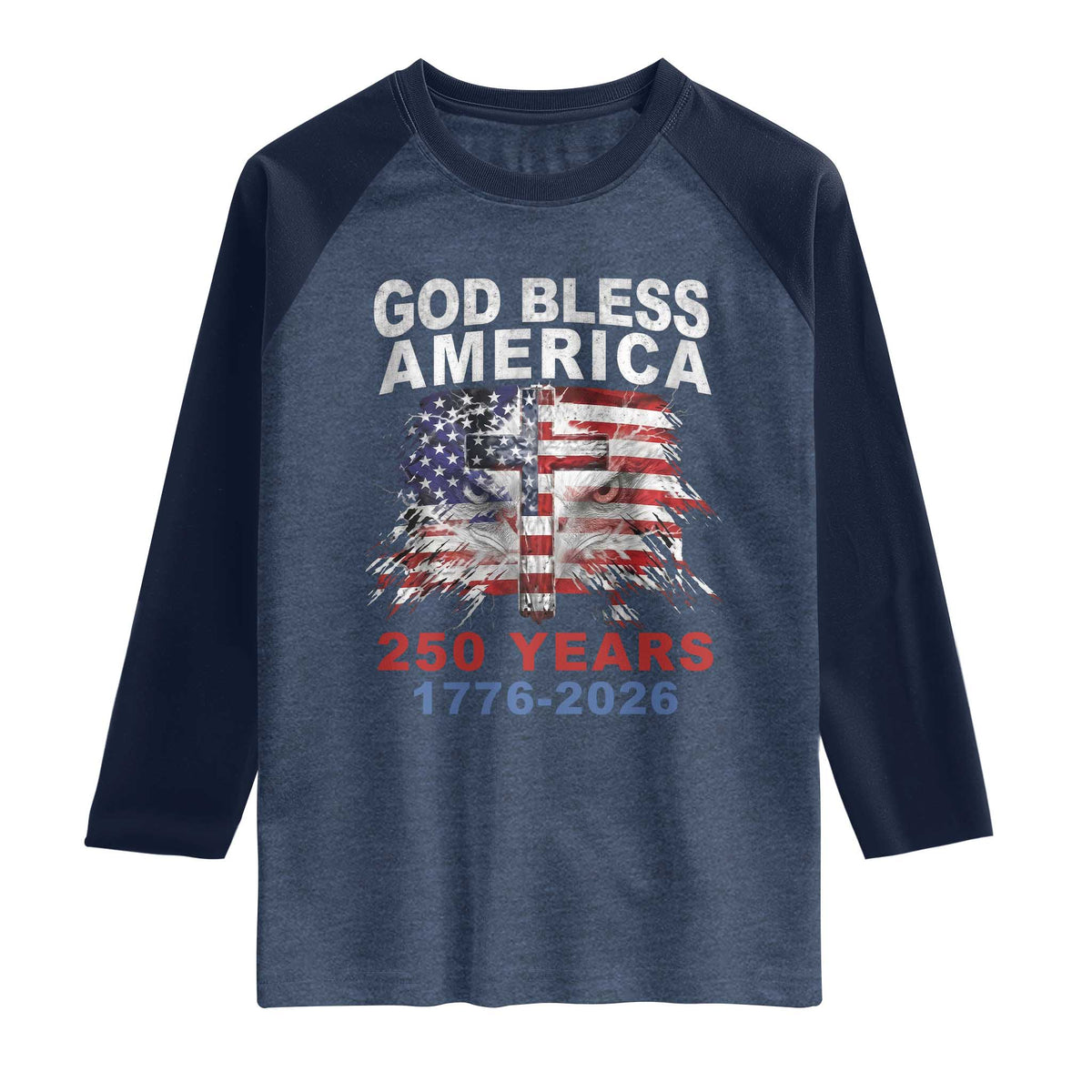 God Bless America 250 Years 1776 2026 Raglan Shirt Christian Cross Eagle American Flag