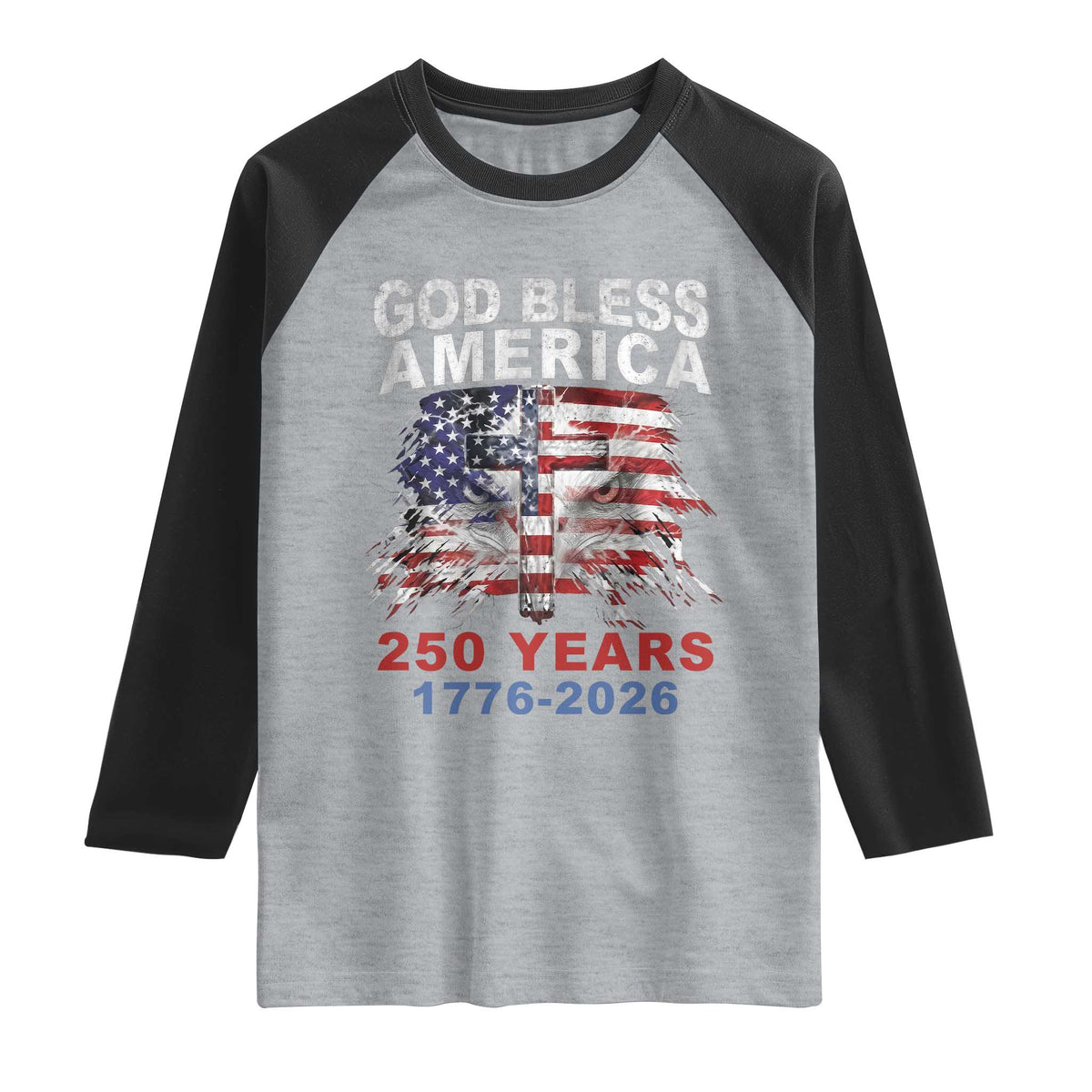 God Bless America 250 Years 1776 2026 Raglan Shirt Christian Cross Eagle American Flag
