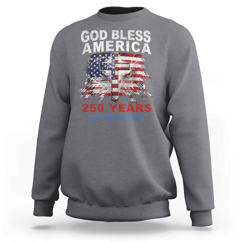 God Bless America 250 Years 1776 2026 Sweatshirt Christian Cross Eagle American Flag