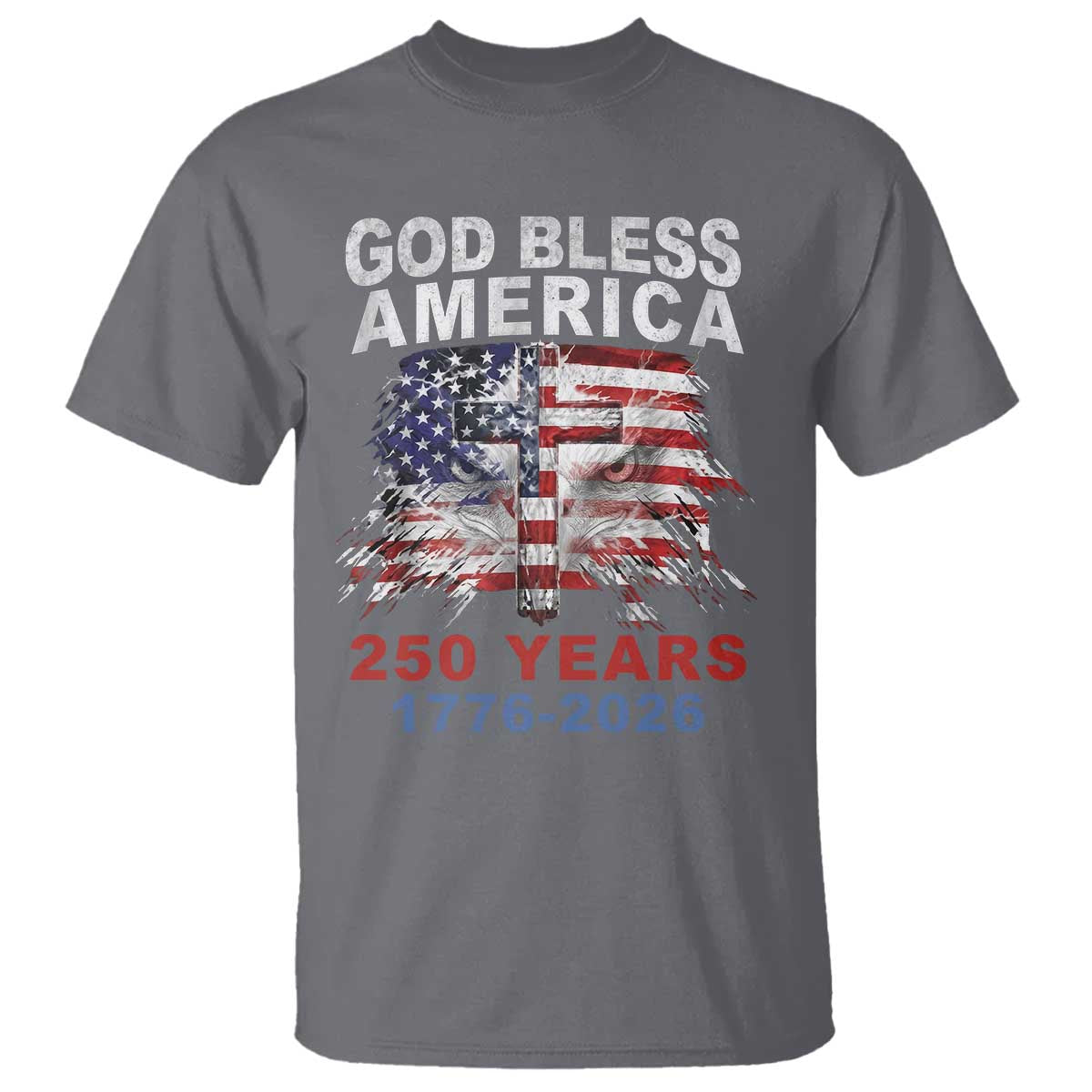 God Bless America 250 Years 1776 2026 T Shirt Christian Cross Eagle American Flag