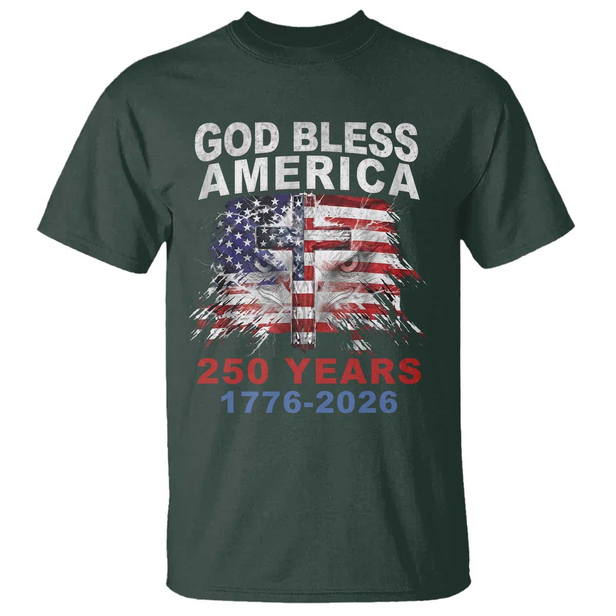 God Bless America 250 Years 1776 2026 T Shirt Christian Cross Eagle American Flag