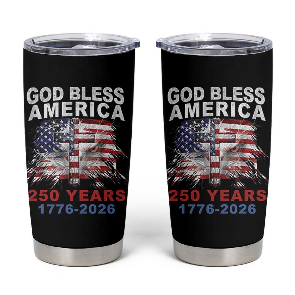 God Bless America 250 Years 1776 2026 Tumbler Cup Christian Cross Eagle American Flag