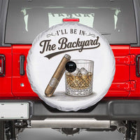I Will Be In The Backyard Funny Bourbon Cigar Lover Spare Tire Cover
