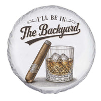 I Will Be In The Backyard Funny Bourbon Cigar Lover Spare Tire Cover
