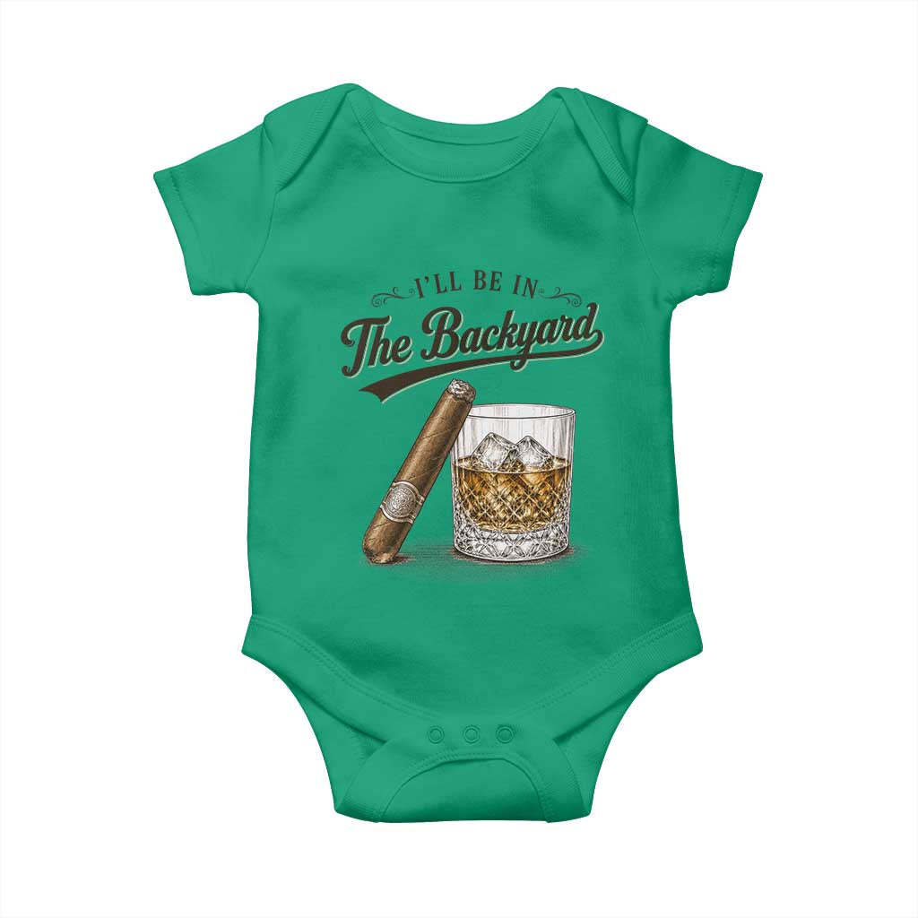 I Will Be In The Backyard Funny Bourbon Cigar Lover Baby Onesie