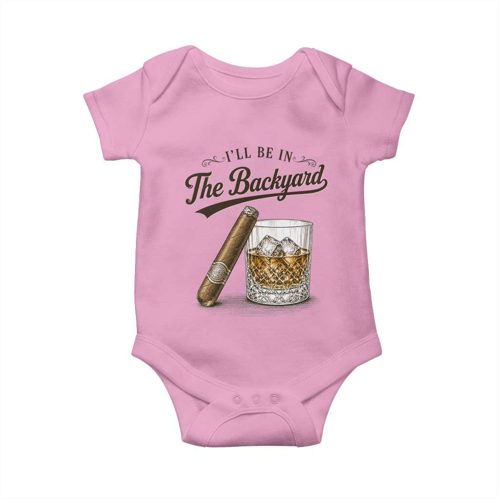 I Will Be In The Backyard Funny Bourbon Cigar Lover Baby Onesie