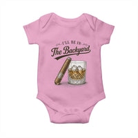 I Will Be In The Backyard Funny Bourbon Cigar Lover Baby Onesie