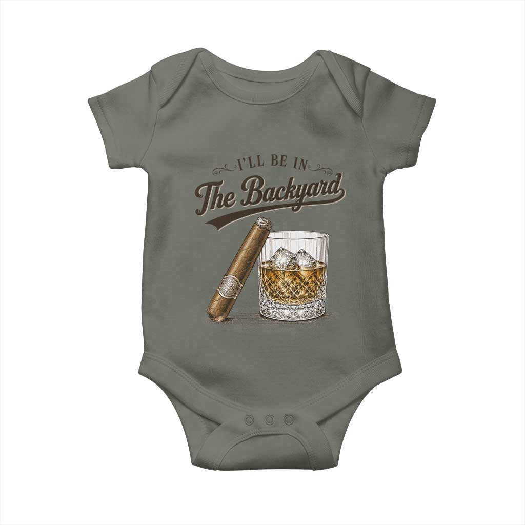I Will Be In The Backyard Funny Bourbon Cigar Lover Baby Onesie