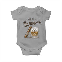 I Will Be In The Backyard Funny Bourbon Cigar Lover Baby Onesie