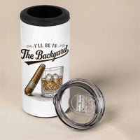 I Will Be In The Backyard Funny Bourbon Cigar Lover 4 in 1 Can Cooler Tumbler