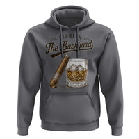 I Will Be In The Backyard Funny Bourbon Cigar Lover Hoodie