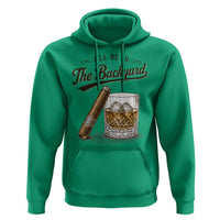 I Will Be In The Backyard Funny Bourbon Cigar Lover Hoodie