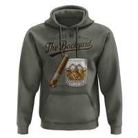 I Will Be In The Backyard Funny Bourbon Cigar Lover Hoodie
