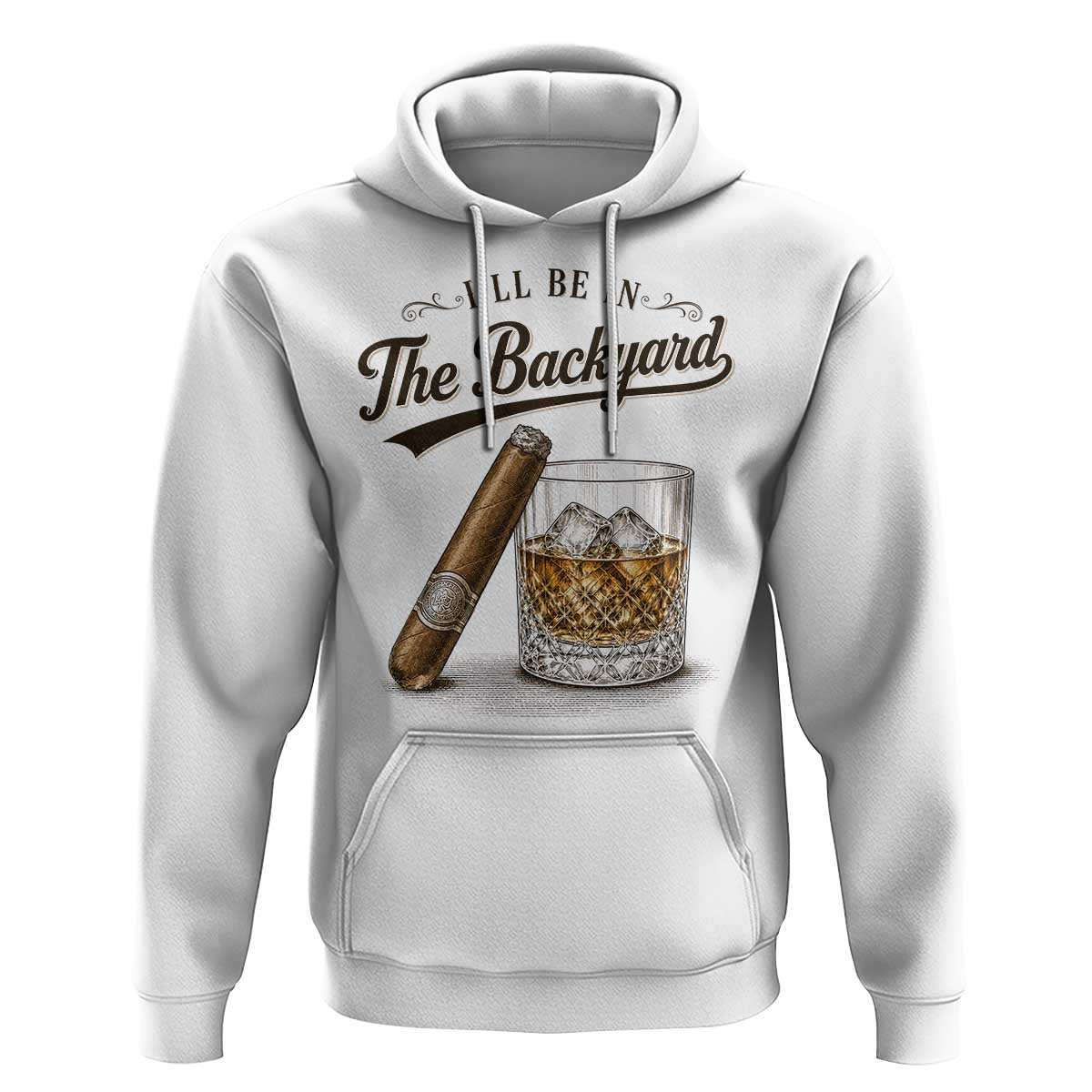 I Will Be In The Backyard Funny Bourbon Cigar Lover Hoodie