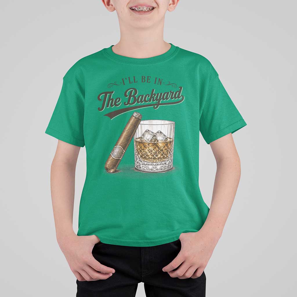 I Will Be In The Backyard Funny Bourbon Cigar Lover T Shirt For Kid