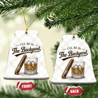 I Will Be In The Backyard Funny Bourbon Cigar Lover Ceramic Ornament