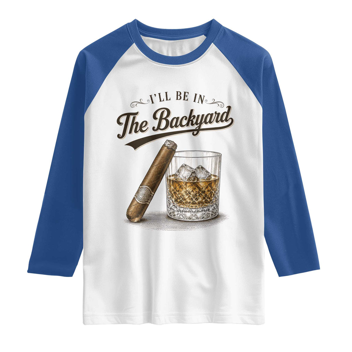 I Will Be In The Backyard Funny Bourbon Cigar Lover Raglan Shirt