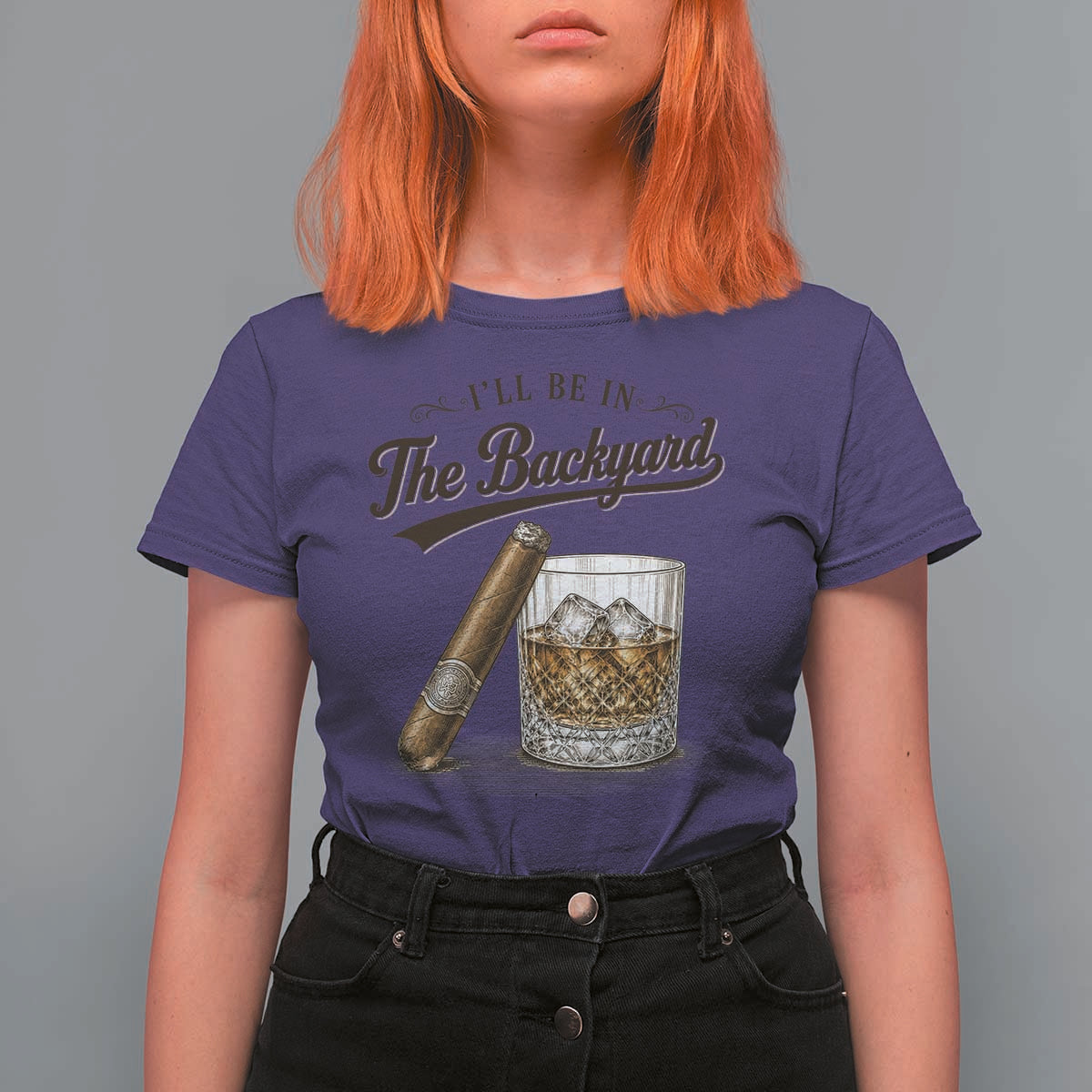 I Will Be In The Backyard Funny Bourbon Cigar Lover T Shirt For Women