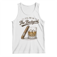 I Will Be In The Backyard Funny Bourbon Cigar Lover Tank Top