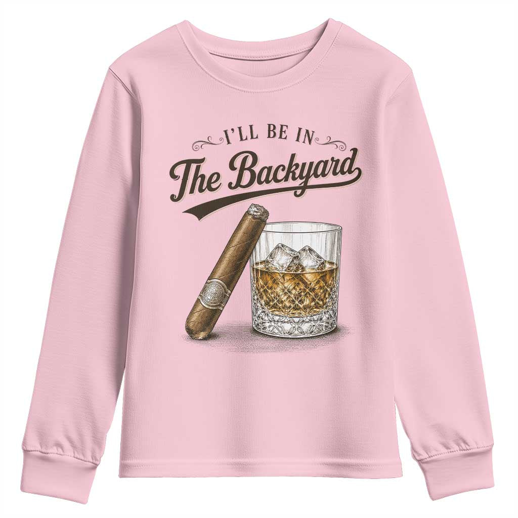 I Will Be In The Backyard Funny Bourbon Cigar Lover Youth Sweatshirt