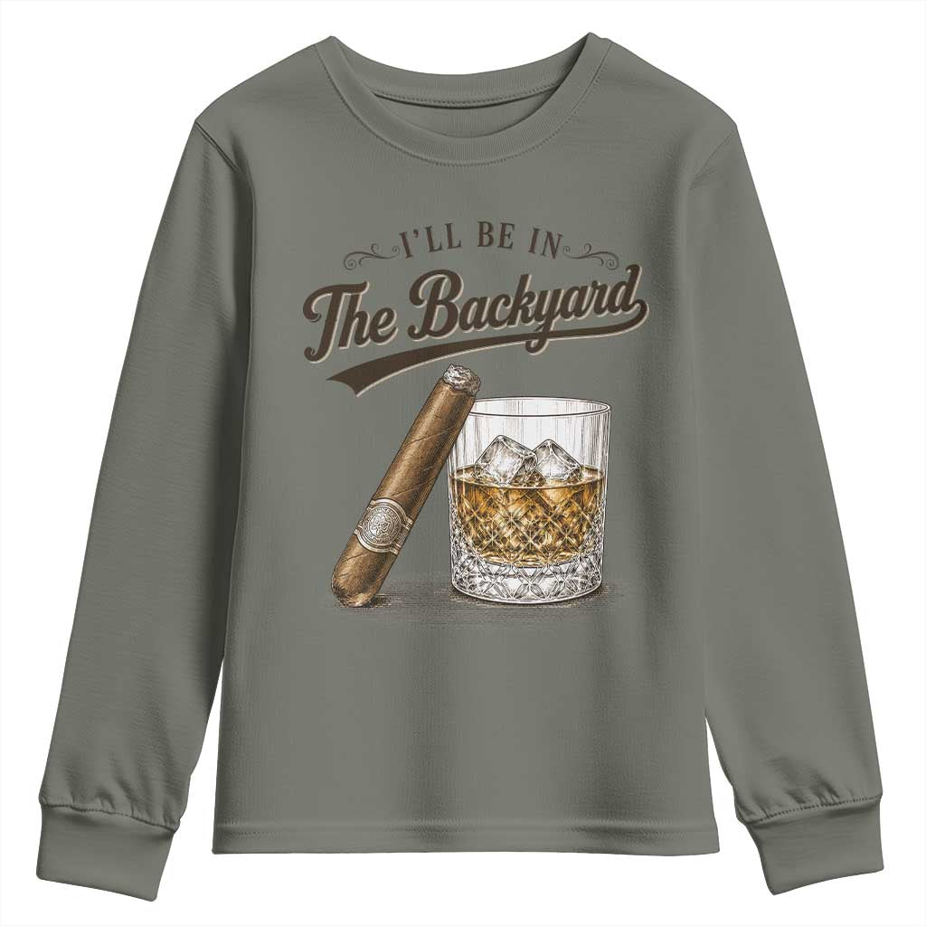I Will Be In The Backyard Funny Bourbon Cigar Lover Youth Sweatshirt