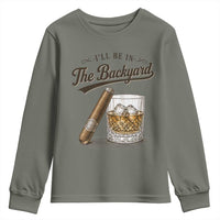 I Will Be In The Backyard Funny Bourbon Cigar Lover Youth Sweatshirt
