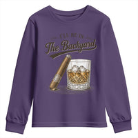 I Will Be In The Backyard Funny Bourbon Cigar Lover Youth Sweatshirt