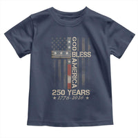 God Bless America 250 Years 1776 2026 Toddler T Shirt Christian Cross American Flag