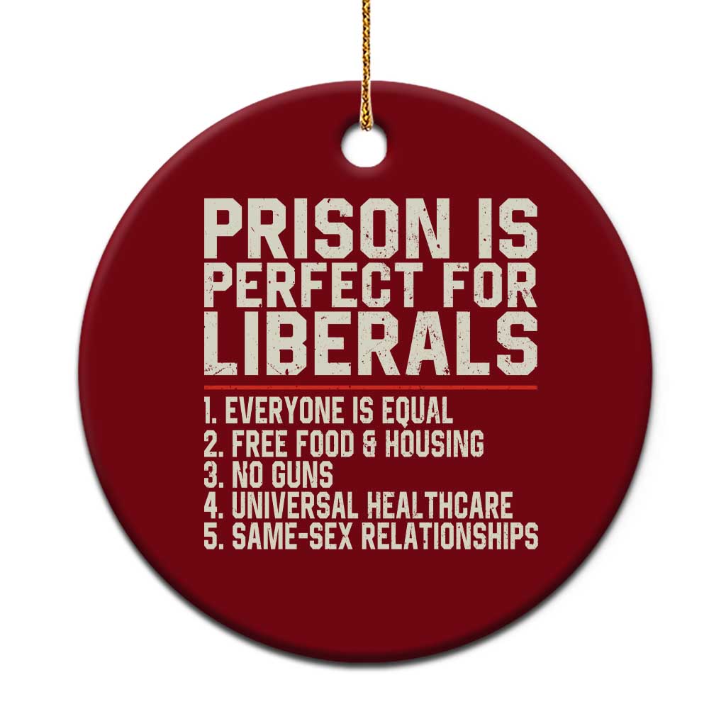 Prison Is Perfect For Liberals Ceramic Ornament Funny Anti Liberal Political Quote